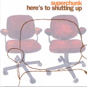 HERE’S TO SHUTTING UP / SUPERCHUNK