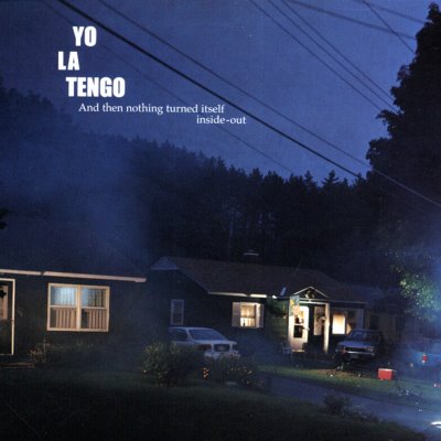 AND THEN NOTHING TURNED ITSELF INSIDE-OUT / YO LA TENGO