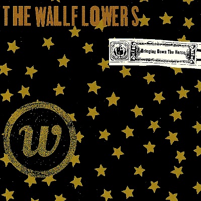 BRINGING DOWN THE HORSE / THE WALLFLOWERS