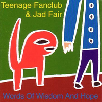 WORDS OF WISDOM AND HOPE / TEENAGE FANCLUB & JAD FAIR