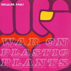 WAR ON PLASTIC PLANTS / REGULAR FRIES