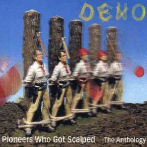PIONEERS WHO GOT SCALPED : THE ANTHOLOGY / DEVO