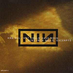 AND ALL THAT COULD HAVE BEEN / NINE INCH NAILS