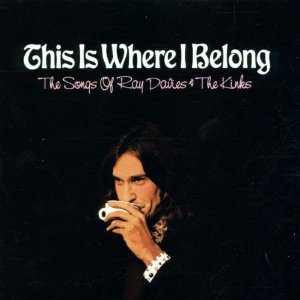THIS IS WHERE I BELONG : THE SONGS OF RAY DAVIES & THE KINKS