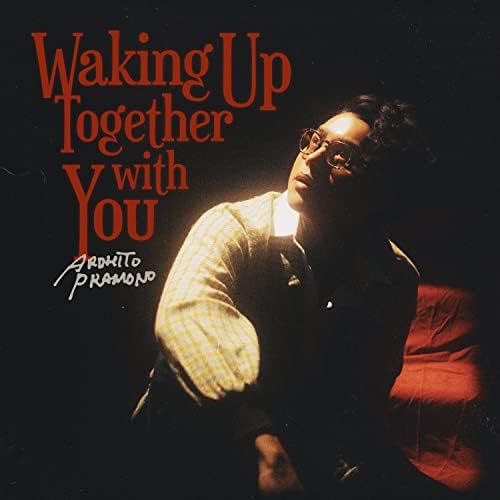 WAKING UP TOGETHER WITH YOU / ARDHITO PRAMONO