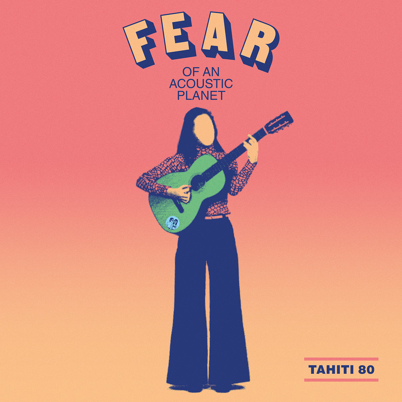 FEAR OF AN ACOUSTIC PLANET / TAHITI 80